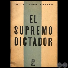 EL SUPREMO DICTADOR - CUARTA EDICIN - Autor: JULIO CSAR CHAVES - Ao 1964